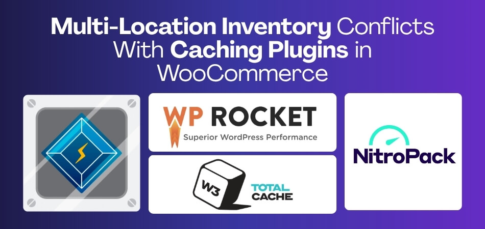 Multi-Location Inventory Conflicts With Caching Plugins in WooCommerce