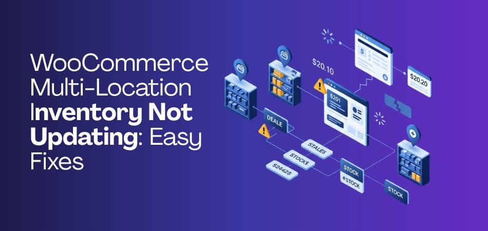 WooCommerce Multi-Location Inventory Not Updating Easy Fixes