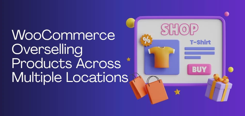 WooCommerce Overselling Products Across Multiple Locations